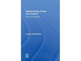 Livro Researching Crime and Justice Tales from the Field de Louise Westmarland (Inglês)