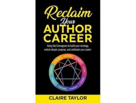 Livro Reclaim Your Author Career Using the Enneagram to build your strategy unlock deeper purpose and celebrate your career de Claire Taylor (Inglês)