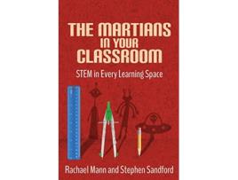 Livro The Martians in your Classroom STEM in Every Learning Space de Rachael Mann e Stephen Sandford (Inglês)