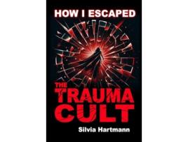 Livro How I Escaped The Trauma Cult de Silvia Hartmann (Inglês)