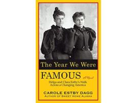Livro The Year We Were Famous Helga and Clara Estbys Walk across a Changing America de Carole Estby Dagg (Inglês)