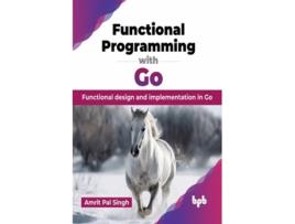 Livro Functional Programming with Go de Amrit Pal Singh (Inglês)