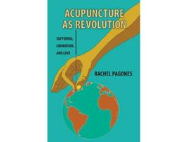 Livro Acupuncture as Revolution Suffering Liberation and Love de Rachel Pagones (Inglês)