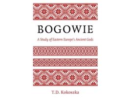 Livro Bogowie A Study of Eastern Europes Ancient Gods de TD Kokoszka (Inglês)