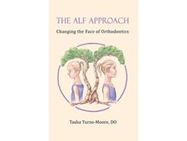 Livro The ALF Approach Changing the Face of Orthodontics Full Color Edition de Tasha TurzoMoore Do (Inglês)