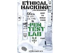 Livro Ethical Hacking for Beginners How to Build Your Pen Test Lab Fast de Attila Kovacs (Inglês)