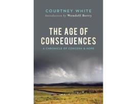 Livro The Age Of Consequences de Courtney White e Wendell Berry (Inglês)