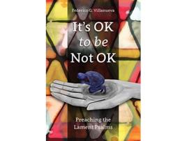 Livro Its OK to Be Not OK Preaching the Lament Psalms de Federico G Villanueva (Inglês)