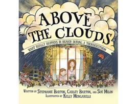 Livro Above the Clouds What Really Happens in Heaven During a Thunderstorm de Stephanie Barton e Sue Milon (Inglês - Capa Dura)