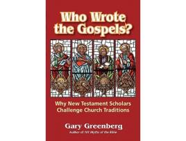 Livro Who Wrote the Gospels Why New Testament Scholars Challenge Church Traditions de Gary Greenberg (Inglês)