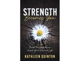 Livro Strength Becomes You Doubt to Confidence Create Your Desired Life de Kathleen Quinton (Inglês)