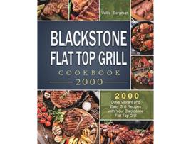 Livro Blackstone Flat Top Grill Cookbook 2000 2000 Days Vibrant and Easy Grill Recipes with Your Blackstone Flat Top Grill de Willis Bergman (Inglês)