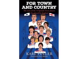 Livro Ipswich Town - For Town and Country de Karl Fuller (Inglês)