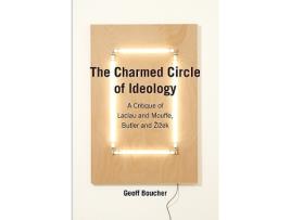 Livro The Charmed Circle of Ideology A Critique of Laclau and Mouffe Butler and Žižek Anamnesis de Geoff Boucher (Inglês)