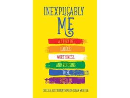 Livro Inexplicably Me de Chelsea Austin Montgomery-Duban Wachter (Inglês)