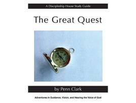 Livro The Great Quest Adventures in Guidance Vision and Hearing the Voice of God A Discipleship House Study Guide de Penn Clark (Inglês)
