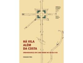 Livro Há Vila Além da Costa - Urbanidades em Cabo Verde no Século XIX .