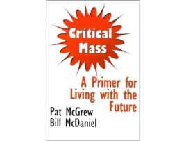 Livro Critical Mass A Primer for Living with the Future de Pat McGrew Bill McDaniel (Inglês)