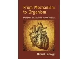 Livro From Mechanism to Organism de Michael Holdrege (Inglês)