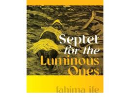 Livro Septet for the Luminous Ones de fahima ife (Inglês - Capa Dura)