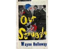 Livro Our Struggle de Wayne Holloway (Inglês)