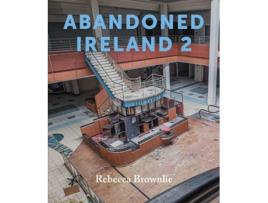 Livro Abandoned Ireland 2 de Rebecca Brownlie (Inglês - Capa Dura)