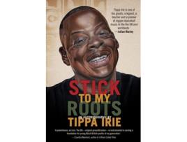 Livro Stick To My Roots A Music Memoir de Tippa Irie (Inglês)
