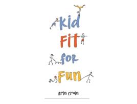 Livro Kid Fit for Fun de Erin Crain (Inglês)