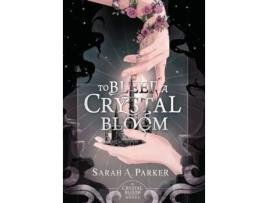 Livro To Bleed a Crystal Bloom de Sarah A Parker (Inglês - Capa Dura)