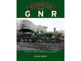 Livro The Glorious Years of the GNR Great Northern Railway de John Ryan (Inglês - Capa Dura)