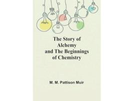 Livro The Story of Alchemy and the Beginnings of Chemistry de M M Pattison Muir (Inglês)