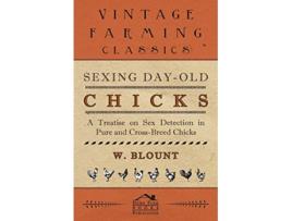 Livro Sexing DayOld Chicks A Treatise on Sex Detection in Pure and CrossBreed Chicks de W Blount (Inglês)