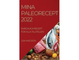 Livro Mina Paleorecept 2022 Smäckliga Recept För Alla Tillfällen Swedish Edition de Lisa Akesson (Sueco)