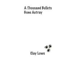 Livro a thousand bullets gone astray de Clay Lowe (Inglês)