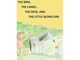 Livro The Bird the Camel the Deer and the Little Blond Girl de James C Johnston (Inglês)