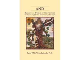 Livro And Building a World of Connection through Jewish Mystical Wisdom de PhD Rabbi Tzipi Vivien Radonsky (Inglês)