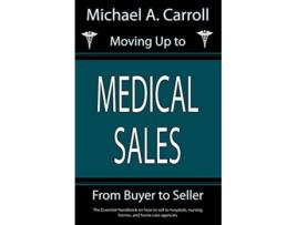 Livro Moving Up to Medical Sales de Michael A Carroll (Inglês)