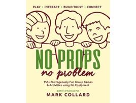 Livro No Props No Problem 150 Outrageously Fun Group Games Activities using No Equipment de Mark Collard (Inglês)