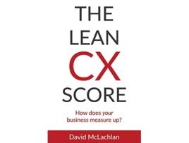 Livro The Lean CX Score How does your business measure up de Mr David McLachlan (Inglês)