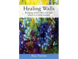 Livro Healing Walls Bringing artful color and light where it is most needed de Rea Nurmi (Inglês)