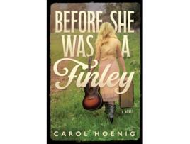Livro Before She Was a Finley A Novel de Carol Hoenig (Inglês)
