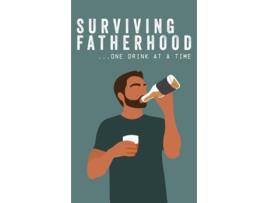 Livro Surviving Fatherhood One Drink at a Time de Bee Three Books (Inglês - Capa Dura)