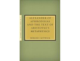 Livro Alexander of Aphrodisias and the Text of Aristotles Metaphysics de Mirjam Kotwick (Inglês)
