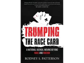 Livro Trumping the Race Card A National Agenda Moving Beyond Race and Racism de Rodney S Patterson (Inglês)