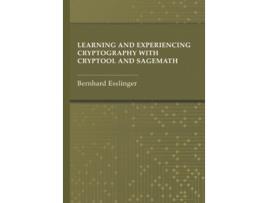 Livro Learning and Experiencing Cryptography with CrypTool and SageMath de Bernhard Esslinger (Inglês - Capa Dura)