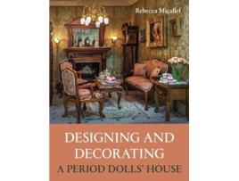 Livro Designing and Decorating a Period Dolls’ House de Rebecca Micallef (Inglês)