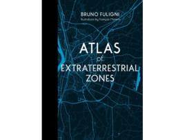 Livro Atlas of Extraterrestrial Zones de Bruno Fuligni (Inglês - Capa Dura)