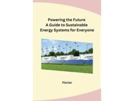 Livro Powering the Future A Guide to Sustainable Energy Systems for Everyone de Florian (Inglês)