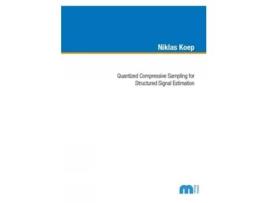 Livro Quantized Compressive Sampling for Structured Signal Estimation de Niklas Koep (Inglês)
