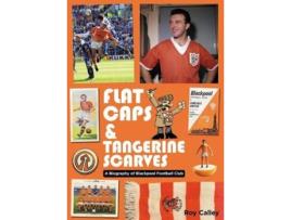 Livro Flat Caps and Tangerine Scarves de Roy Calley (Inglês)